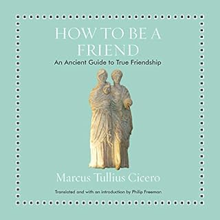 How to Be a Friend Audiobook By Marcus Tullius Cicero, Philip Freeman - introduction, Philip Freeman - translator cover art