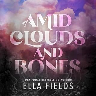 Amid Clouds and Bones Audiobook By Ella Fields cover art