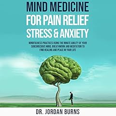 Mind Medicine for Pain Relief, Stress and Anxiety cover art