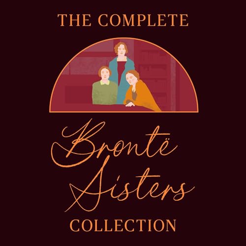 The Complete Brontë Sisters Collection Audiolibro Por Charlotte Brontë, Anne Brontë, Emily Brontë arte de