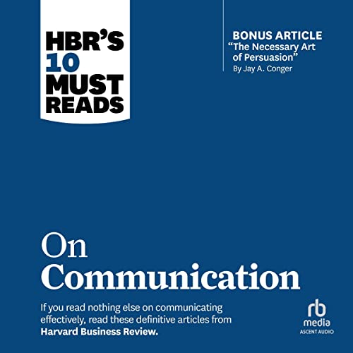 HBR's 10 Must Reads on Communication (With Featured Article "The Necessary Art of Persuasion," by Jay A. Conger) Au