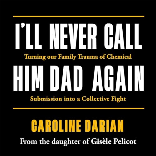 I'll Never Call Him Dad Again: By the daughter of Gisèle Pelicot cover art