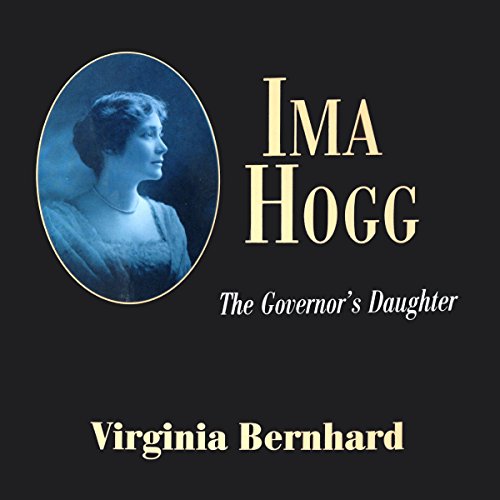 Ima Hogg: The Governor's Daughter Audiobook By Virginia Bernhard cover art