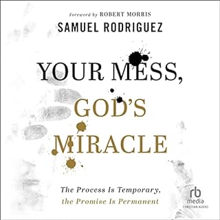 Your Mess, God's Miracle Audiobook By Samuel Rodriguez, Robert Morris - foreword cover art