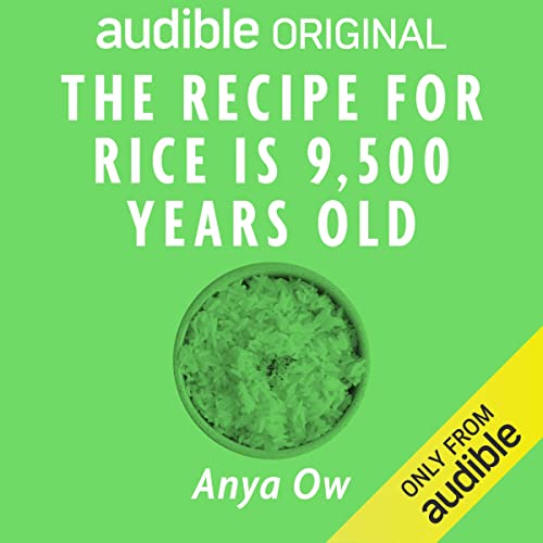 The Recipe for Rice Is 9,500 Years Old Audiolibro Por Anya Ow arte de portada