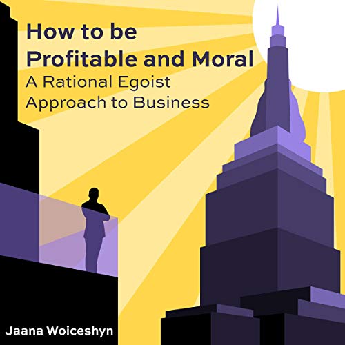 How to Be Profitable and Moral Audiobook By Jaana Woiceshyn cover art