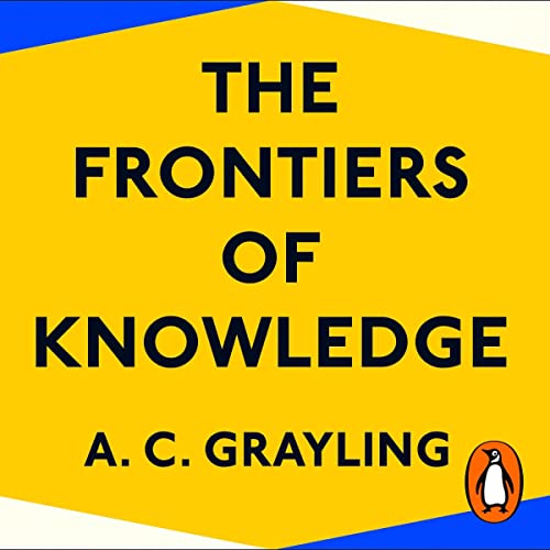 The Frontiers of Knowledge Audiolibro Por A. C. Grayling arte de portada