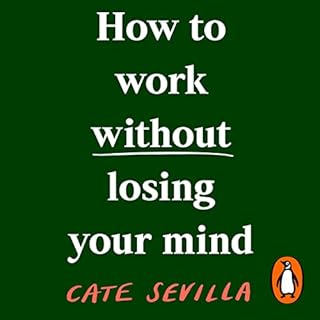 How to Work Without Losing Your Mind Audiobook By Cate Sevilla cover art