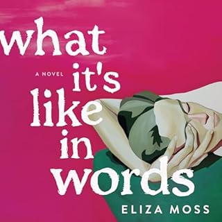 What It's Like in Words Audiobook By Eliza Moss cover art