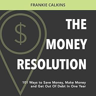 The Money Resolution: 101 Ways to Save Money, Make Money, & Get Out of Debt in One Year Audiobook By Frankie Calkins cove