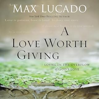 A Love Worth Giving Audiobook By Max Lucado cover art