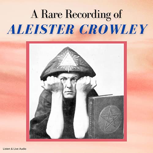 A Rare Recording of Aleister Crowley Audiobook By Aleister Crowley cover art