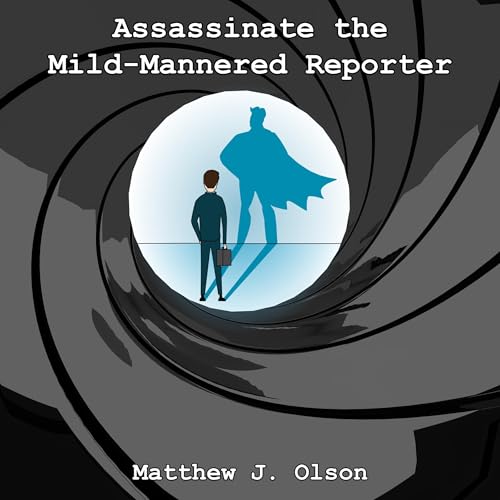 Assassinate the Mild-Mannered Reporter Audiobook By Matthew J. Olson cover art