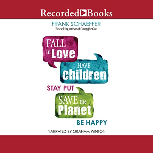 Fall in Love, Have Children, Stay Put, Save the Planet, Be Happy cover art