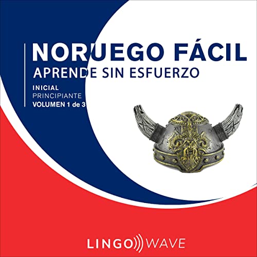 Noruego Fácil - Aprende Sin Esfuerzo - Principiante inicial - Volumen 1 de 3 [Easy Norwegian - Learn Effortlessly - In