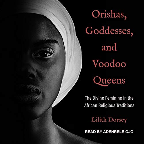 Orishas, Goddesses, and Voodoo Queens Audiolibro Por Lilith Dorsey arte de portada