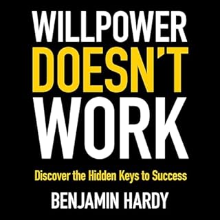 Willpower Doesn't Work Audiobook By Benjamin Hardy cover art