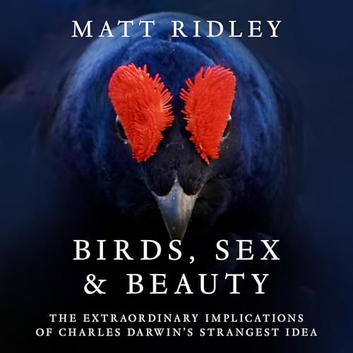 Birds, Sex and Beauty Audiobook By Matt Ridley cover art