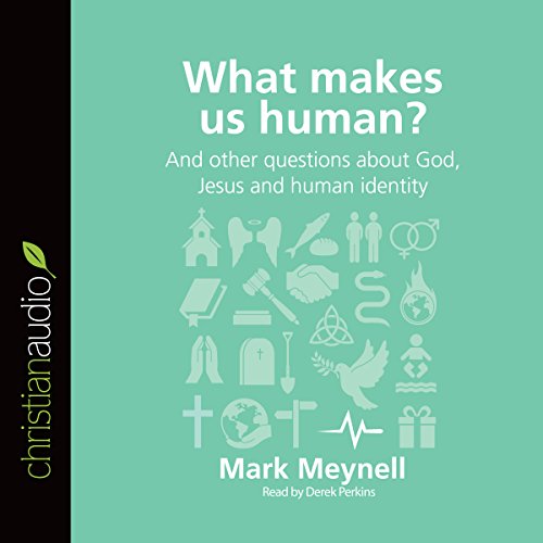 What Makes Us Human?: And Other Questions About God, Jesus and Human Identity Audiobook By Mark Meynell cover art