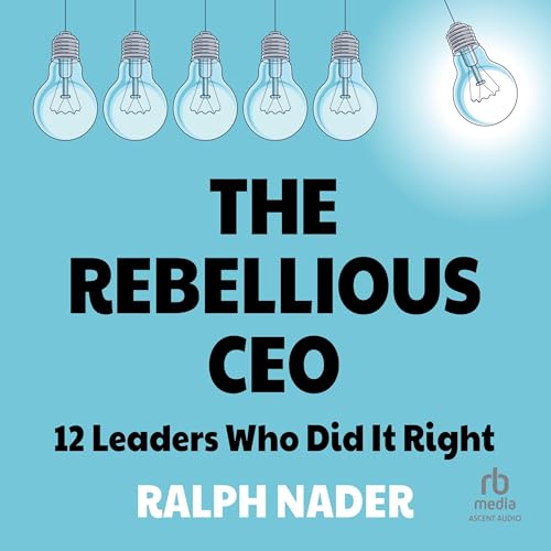 The Rebellious CEO Audiolivro Por Ralph Nader capa