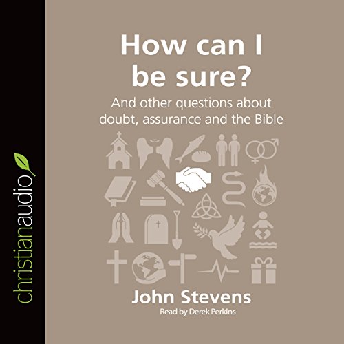 How Can I Be Sure? (Series: Questions Christians Ask) Audiobook By John Stevens cover art