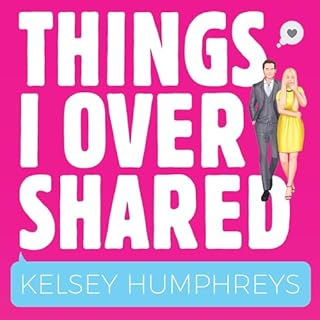 Things I Overshared Audiobook By Kelsey Humphreys cover art