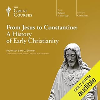 From Jesus to Constantine: A History of Early Christianity Audiobook By Bart D. Ehrman, The Great Courses cover art