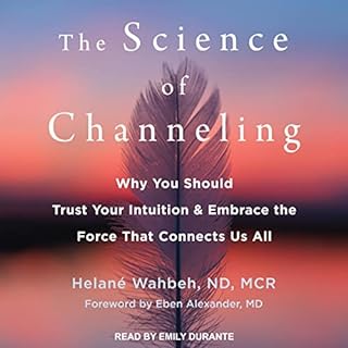 The Science of Channeling Audiolibro Por Helané Wahbeh ND MCR, Eben Alexander MD - foreword arte de portada