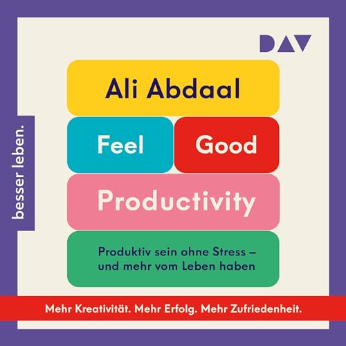 Feel-Good Productivity. Produktiv sein ohne Stress – und mehr vom Leben haben cover art