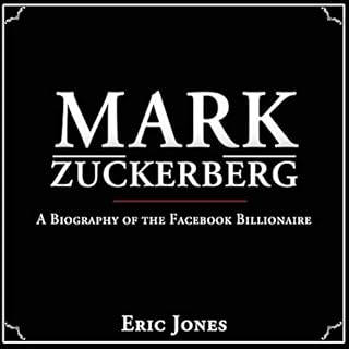 Mark Zuckerberg: A Biography of the Facebook Billionaire Audiobook By Eric Jones cover art