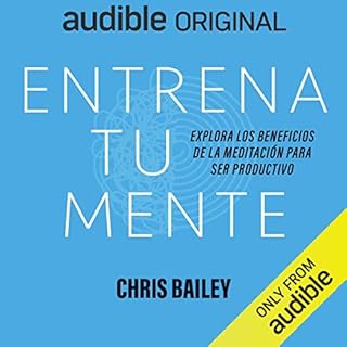 Entrena tu mente [Train Your Mind] Audiolibro Por Chris Bailey, Leticia Leduc Segura - translator arte de portada