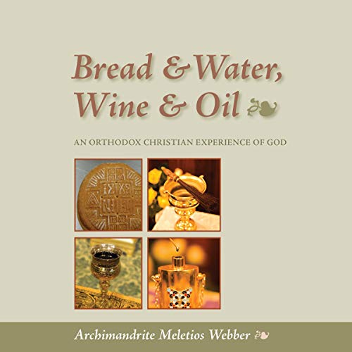 Couverture de Bread & Water, Wine & Oil: An Orthodox Christian Experience of God