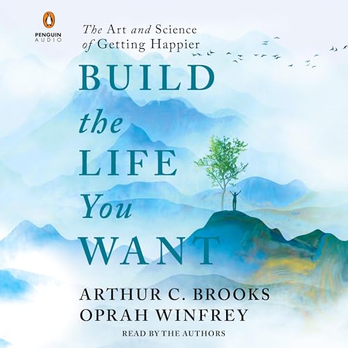 Build the Life You Want Audiobook By Arthur C. Brooks, Oprah Winfrey cover art