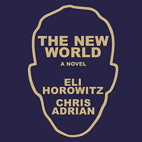 The New World Audiobook By Chris Adrian, Eli Horowitz cover art