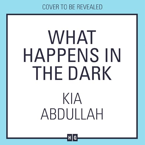 What Happens in the Dark Audiobook By Kia Abdullah cover art