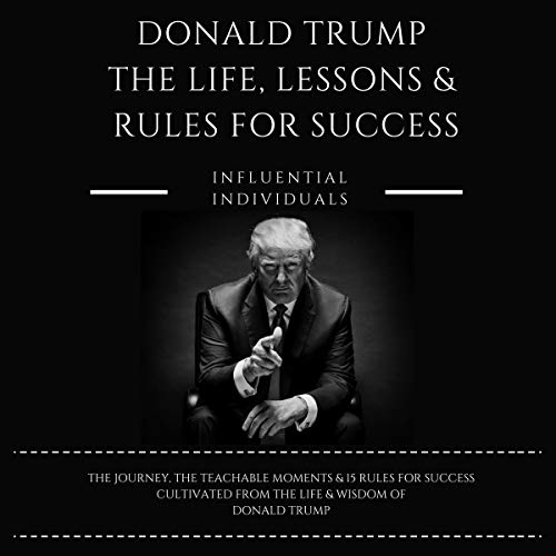 Donald Trump: The Life, Lessons & Rules for Success cover art