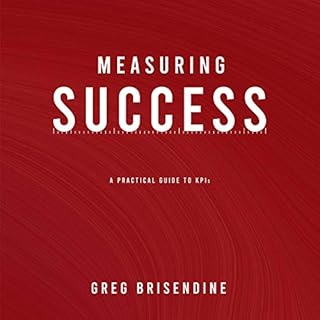 Measuring Success: A Practical Guide to KPIs Audiobook By Greg Brisendine cover art