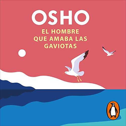 El hombre que amaba las gaviotas [The Man Who Loved Seagulls] Audiolibro Por Osho arte de portada