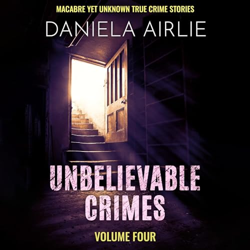 Macabre Yet Unknown True Crime Stories Audiobook By Daniela Airlie cover art