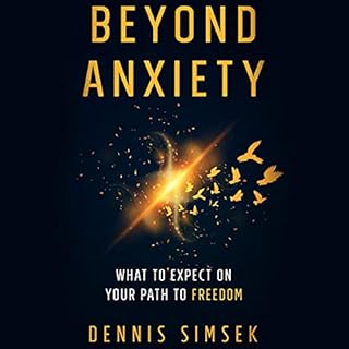 Beyond Anxiety: What to Expect on Your Path to Freedom Audiolibro Por Dennis Simsek arte de portada