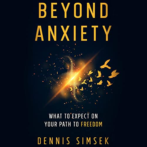 Beyond Anxiety: What to Expect on Your Path to Freedom Audiobook By Dennis Simsek cover art