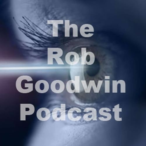 The Rob Goodwin Podcast Podcast By Robert Goodwin cover art