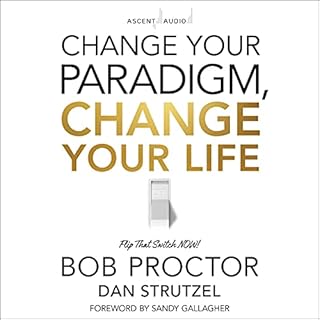 Change Your Paradigm, Change Your Life Audiobook By Bob Proctor cover art