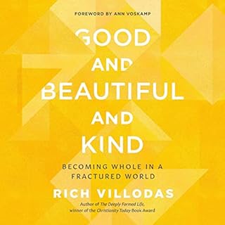 Good and Beautiful and Kind Audiobook By Rich Villodas cover art