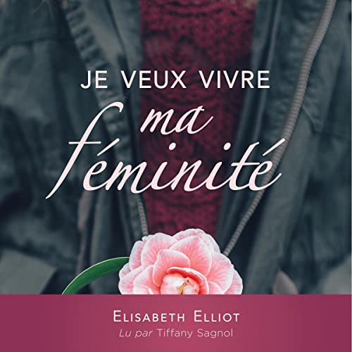 Je veux vivre ma féminité [Let Me Be a Woman] Audiolivro Por Elizabeth Elliot capa