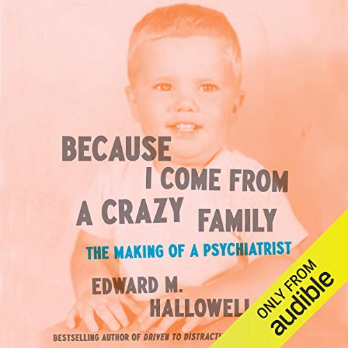 Because I Come from a Crazy Family Audiobook By Edward M. Hallowell cover art