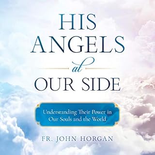 His Angels at Our Side Audiobook By Fr. John Horgan cover art