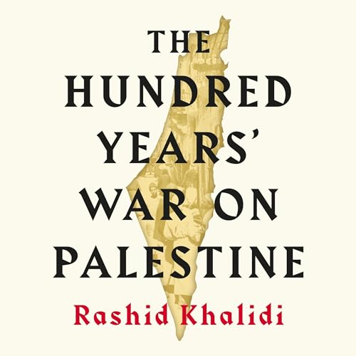 The Hundred Years' War on Palestine Audiobook By Rashid I. Khalidi cover art