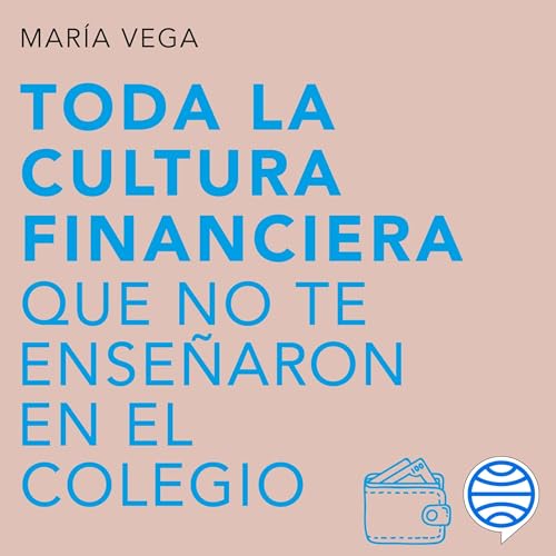 Toda la cultura financiera que no te enseñaron en el colegio Audiobook By María Vega cover art