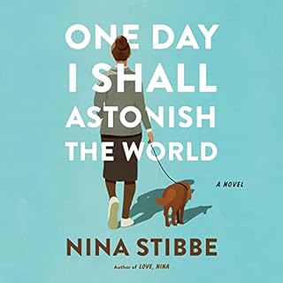 One Day I Shall Astonish the World Audiobook By Nina Stibbe cover art